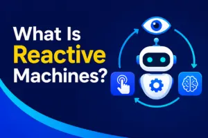 What Is Reactive Machines? Understanding the Simplest Type of AI in 2026