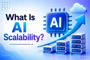 AI Scalability Explained: Types, Benefits, and Challenges